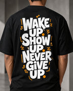 Wake Up Show Up Never Give Up Oversized T-Shirt black oversized T-shirt back hero